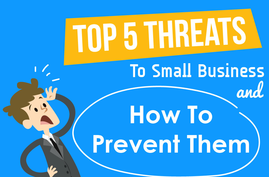 Top 5 Threats To Small Business And How To Prevent Them